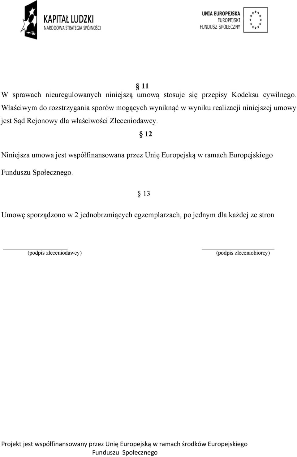 właściwości Zleceniodawcy. Niniejsza umowa jest współfinansowana przez Unię Europejską w ramach Europejskiego.