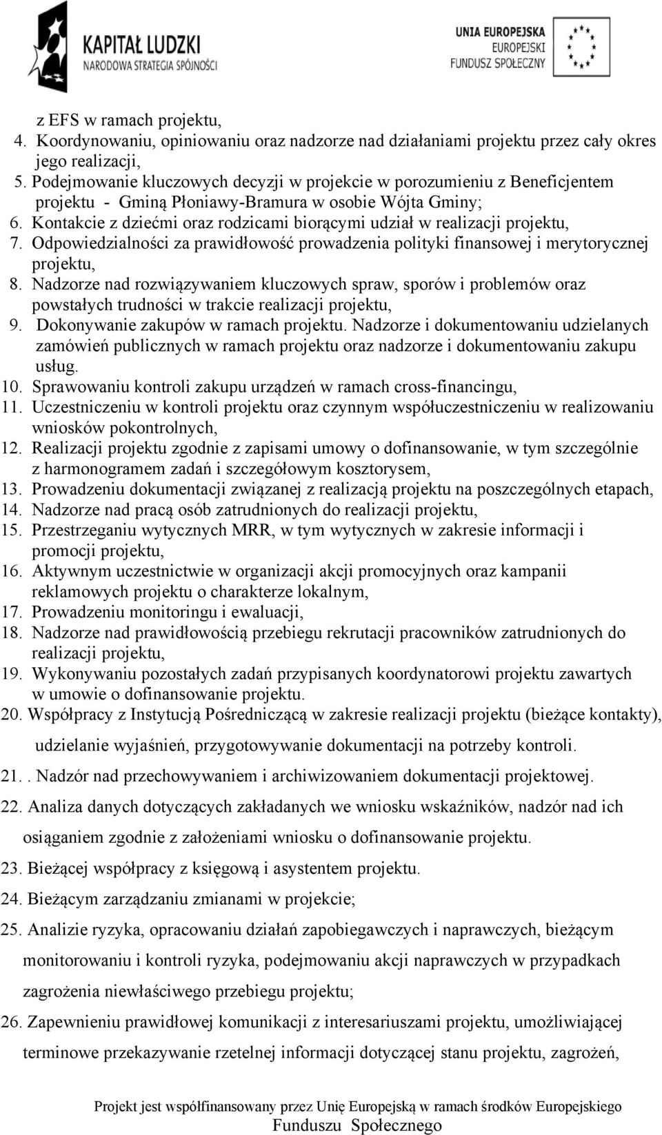 Kontakcie z dziećmi oraz rodzicami biorącymi udział w realizacji projektu, 7. Odpowiedzialności za prawidłowość prowadzenia polityki finansowej i merytorycznej projektu, 8.