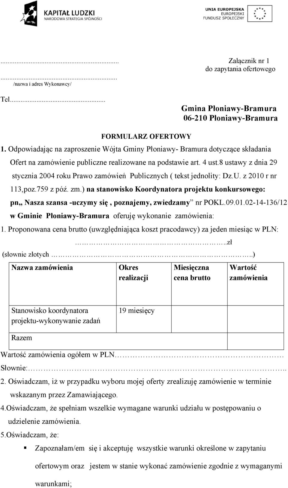 8 ustawy z dnia 29 stycznia 2004 roku Prawo zamówień Publicznych ( tekst jednolity: Dz.U. z 2010 r nr 113,poz.759 z póź. zm.