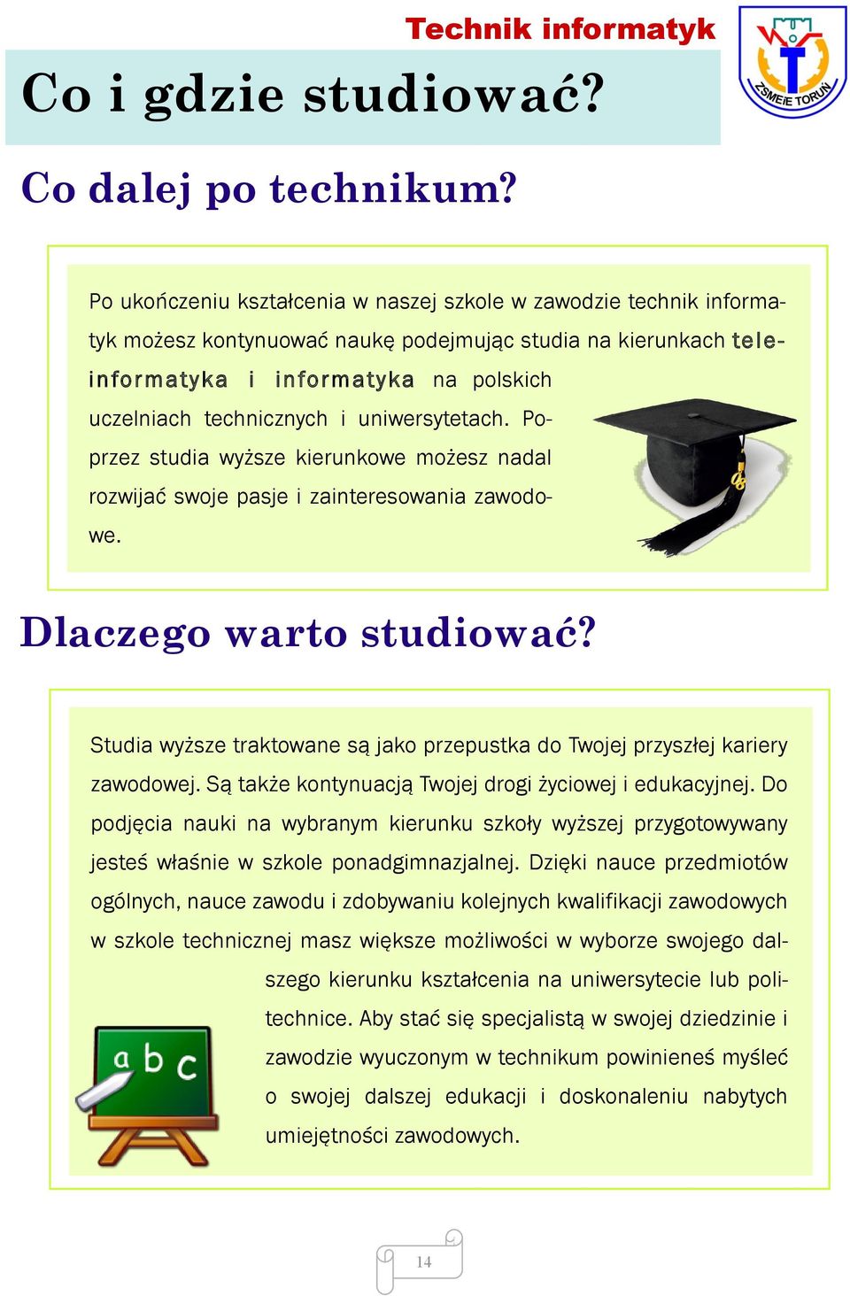 uczelniach technicznych i uniwersytetach. Poprzez studia wyższe kierunkowe możesz nadal rozwijać swoje pasje i zainteresowania zawodowe. Dlaczego warto studiować?