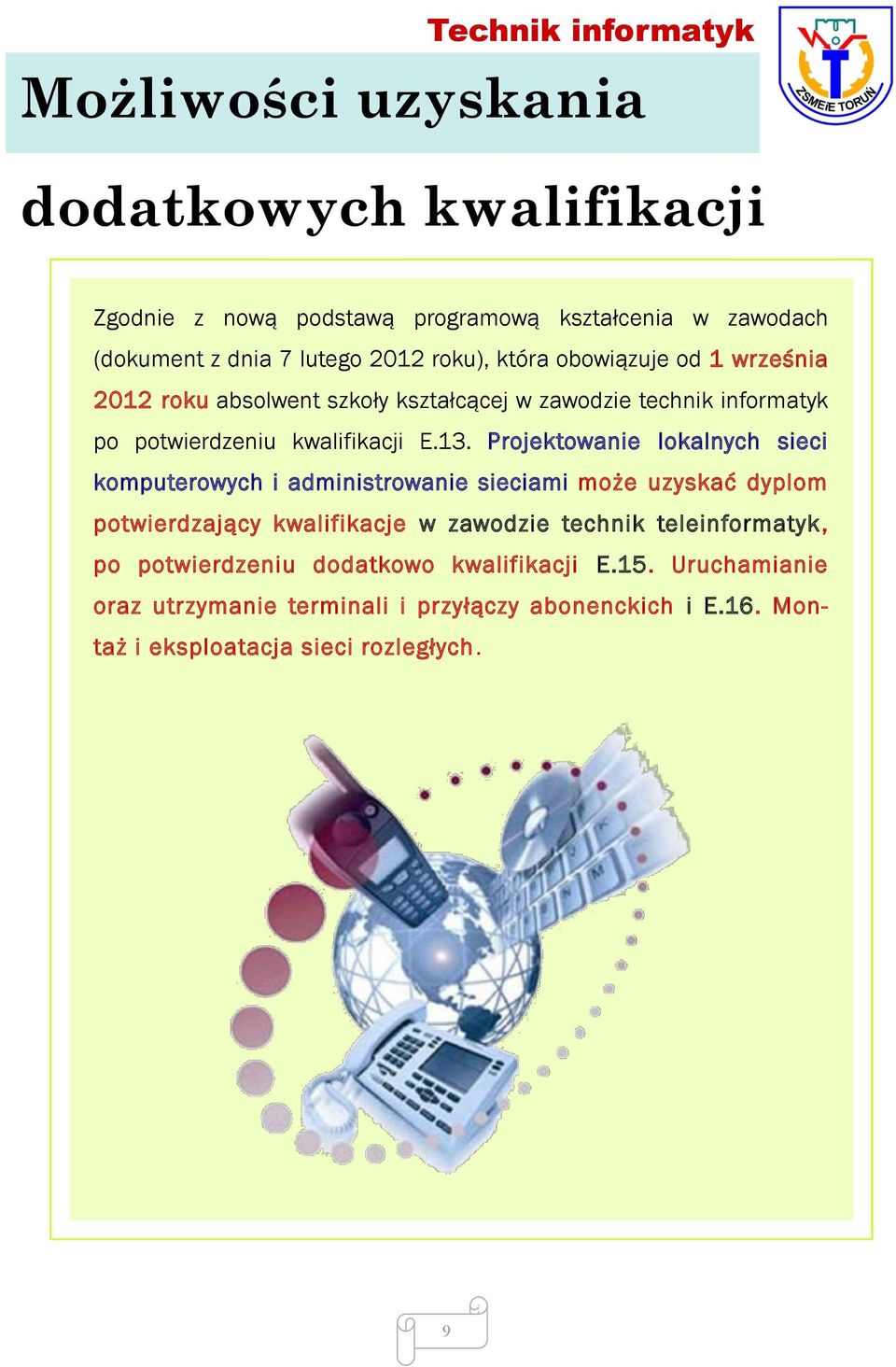 Projektowanie lokalnych sieci komputerowych i administrowanie sieciami może uzyskać dyplom potwierdzający kwalifikacje w zawodzie technik