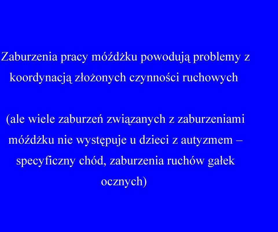 związanych z zaburzeniami móźdżku nie występuje u dzieci