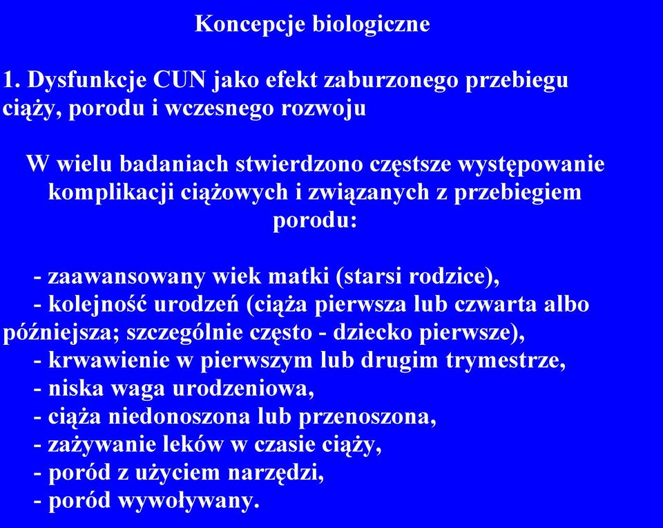 komplikacji ciążowych i związanych z przebiegiem porodu: - zaawansowany wiek matki (starsi rodzice), - kolejność urodzeń (ciąża pierwsza