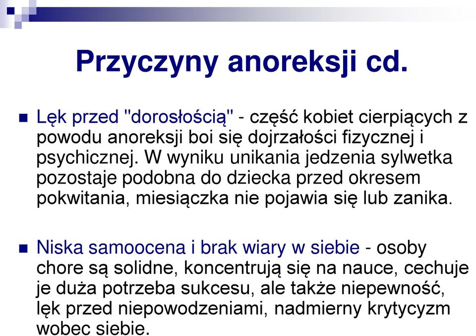 W wyniku unikania jedzenia sylwetka pozostaje podobna do dziecka przed okresem pokwitania, miesiączka nie pojawia się