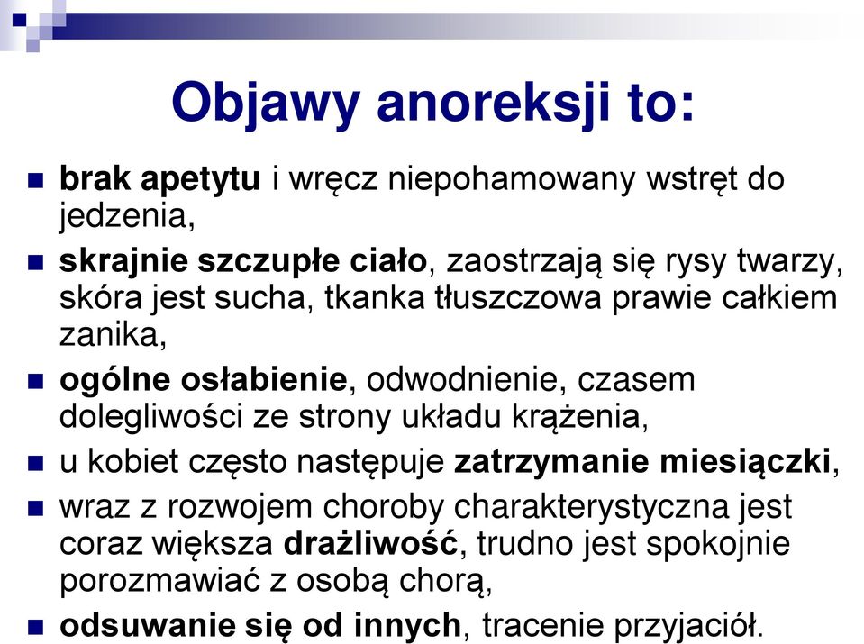 ze strony układu krążenia, u kobiet często następuje zatrzymanie miesiączki, wraz z rozwojem choroby charakterystyczna