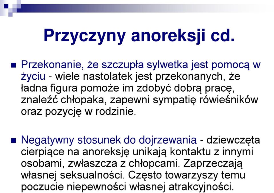 im zdobyć dobrą pracę, znaleźć chłopaka, zapewni sympatię rówieśników oraz pozycję w rodzinie.