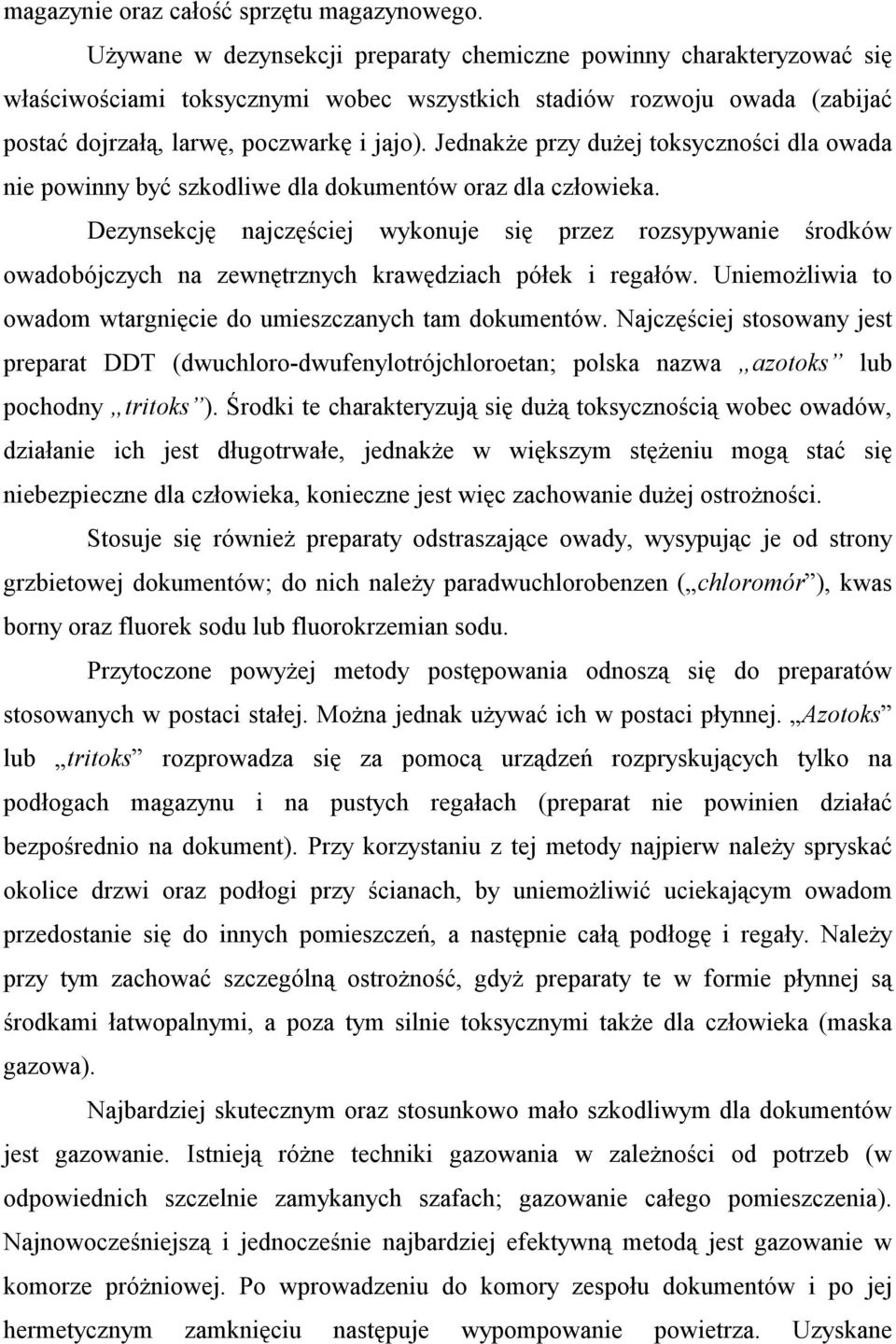 Jednakże przy dużej toksyczności dla owada nie powinny być szkodliwe dla dokumentów oraz dla człowieka.