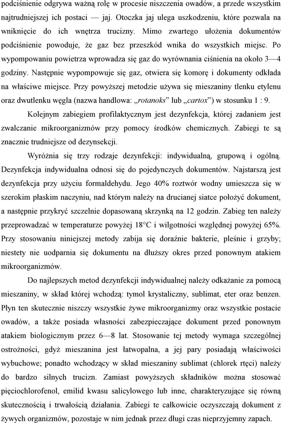 Następnie wypompowuje się gaz, otwiera się komorę i dokumenty odkłada na właściwe miejsce.