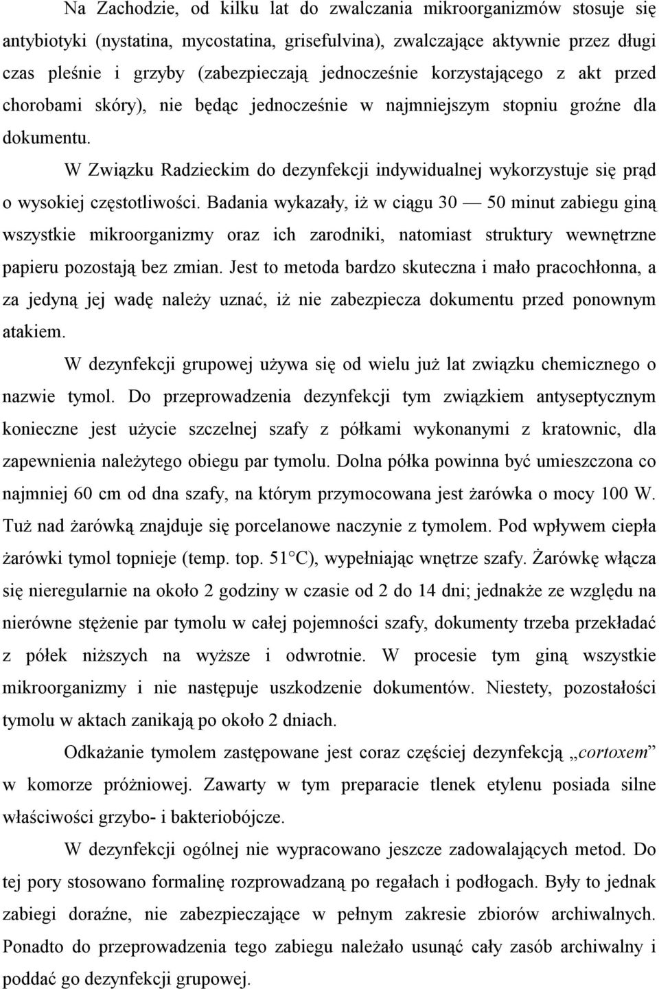 W Związku Radzieckim do dezynfekcji indywidualnej wykorzystuje się prąd o wysokiej częstotliwości.