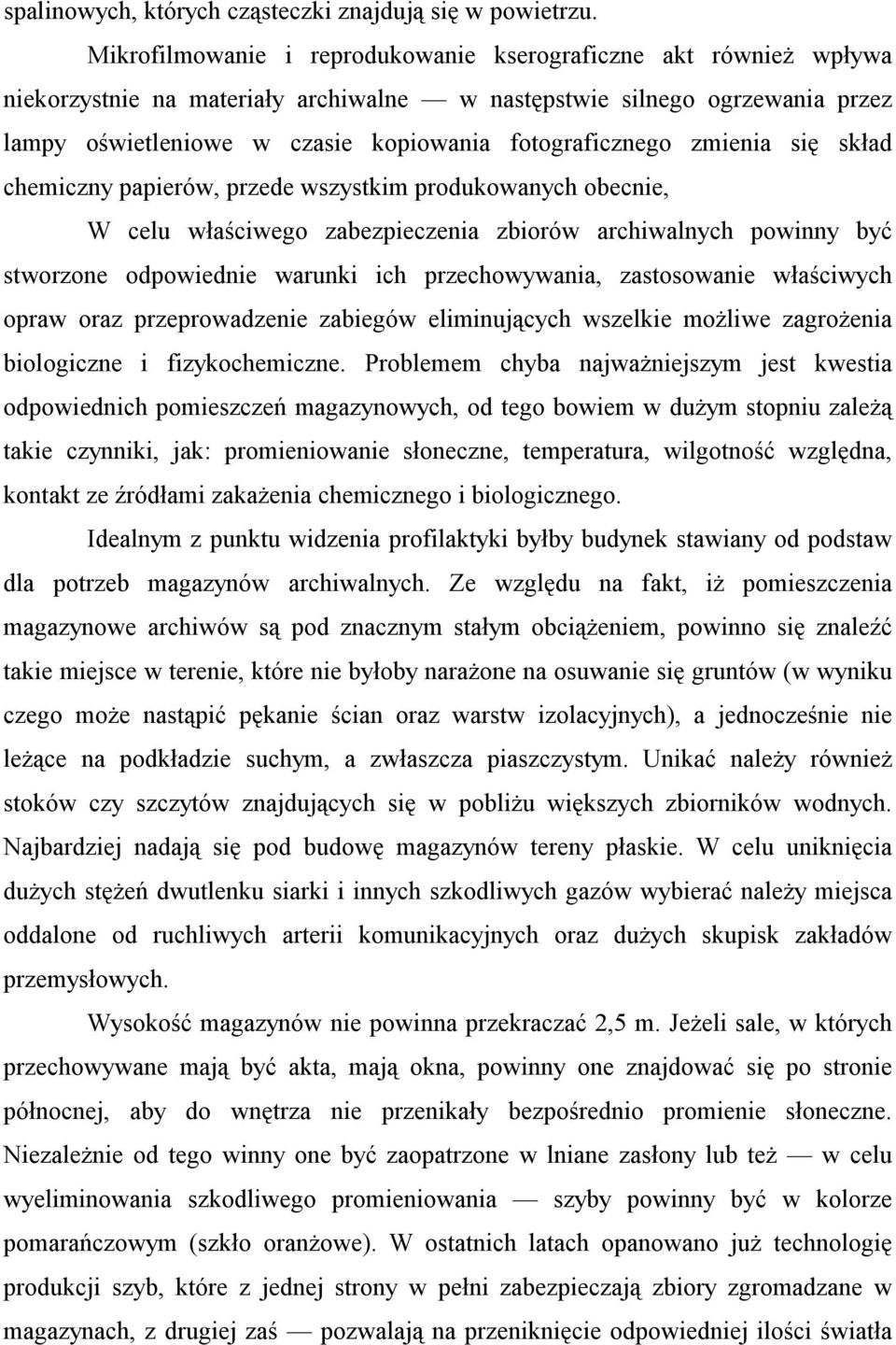 zmienia się skład chemiczny papierów, przede wszystkim produkowanych obecnie, W celu właściwego zabezpieczenia zbiorów archiwalnych powinny być stworzone odpowiednie warunki ich przechowywania,