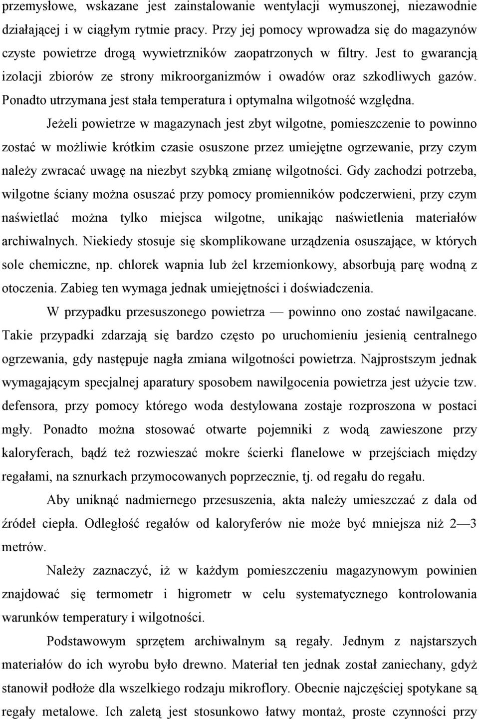 Ponadto utrzymana jest stała temperatura i optymalna wilgotność względna.