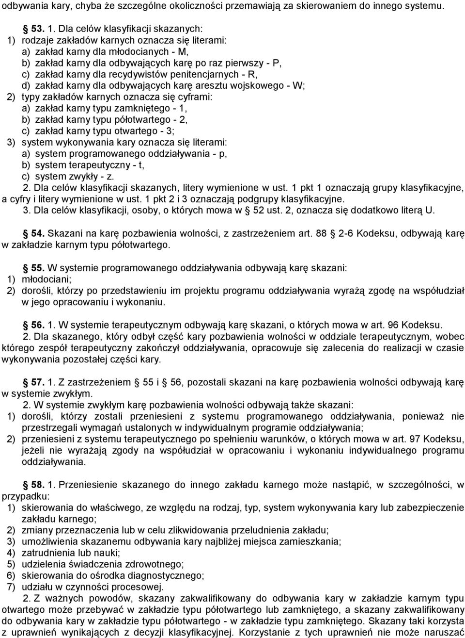 dla recydywistów penitencjarnych - R, d) zakład karny dla odbywających karę aresztu wojskowego - W; 2) typy zakładów karnych oznacza się cyframi: a) zakład karny typu zamkniętego - 1, b) zakład karny