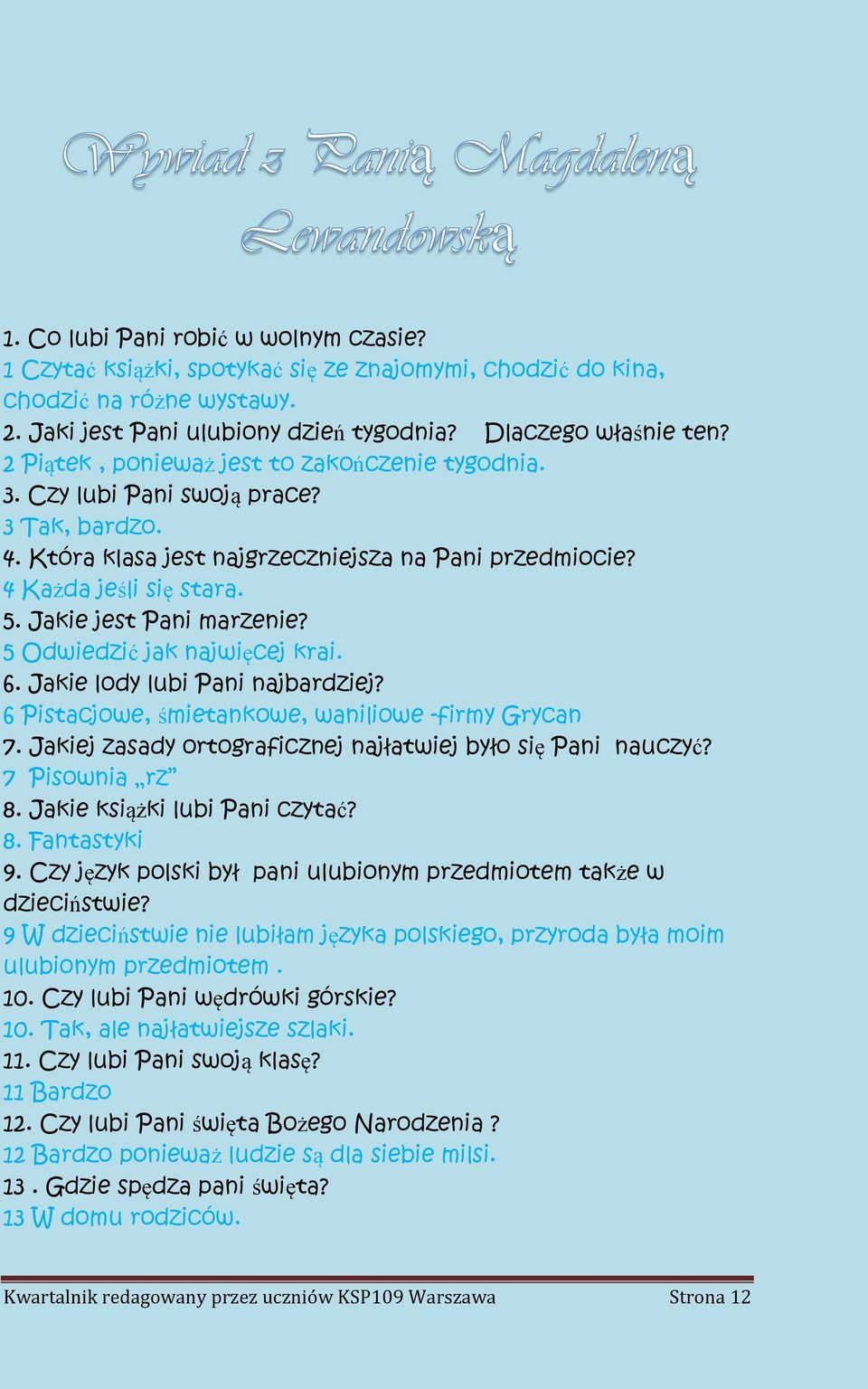 Jakie jest Pani marzenie? 5 Odwiedzić jak najwięcej krai. 6. Jakie lody lubi Pani najbardziej? 6 Pistacjowe, śmietankowe, waniliowe -firmy Grycan 7.