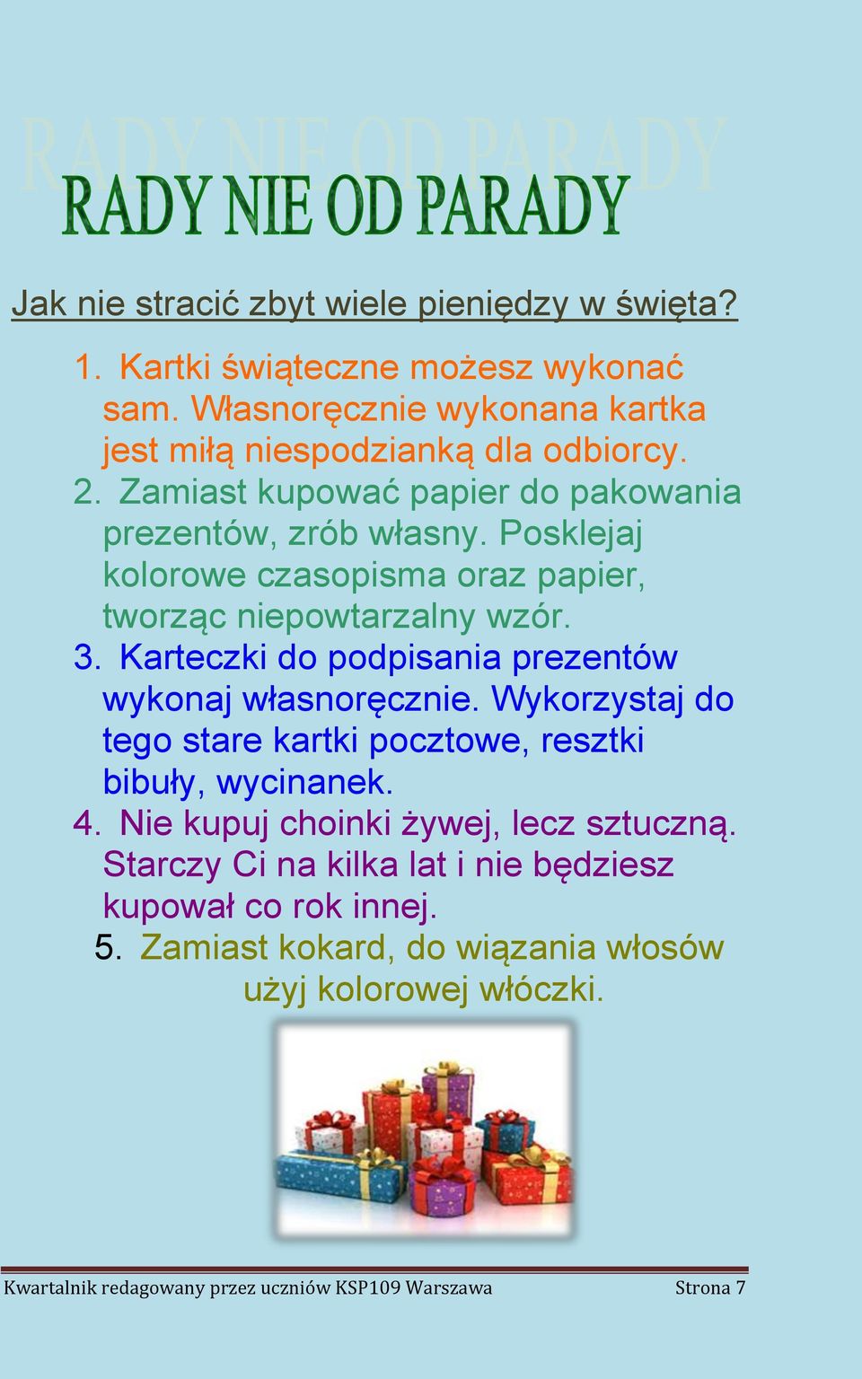 Karteczki do podpisania prezentów wykonaj własnoręcznie. Wykorzystaj do tego stare kartki pocztowe, resztki bibuły, wycinanek. 4.