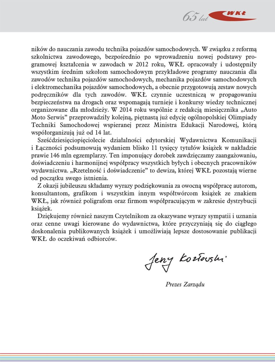 samochodowym przykładowe programy nauczania dla zawodów technika pojazdów samochodowych, mechanika pojazdów samochodowych i elektromechanika pojazdów samochodowych, a obecnie przygotowują zestaw