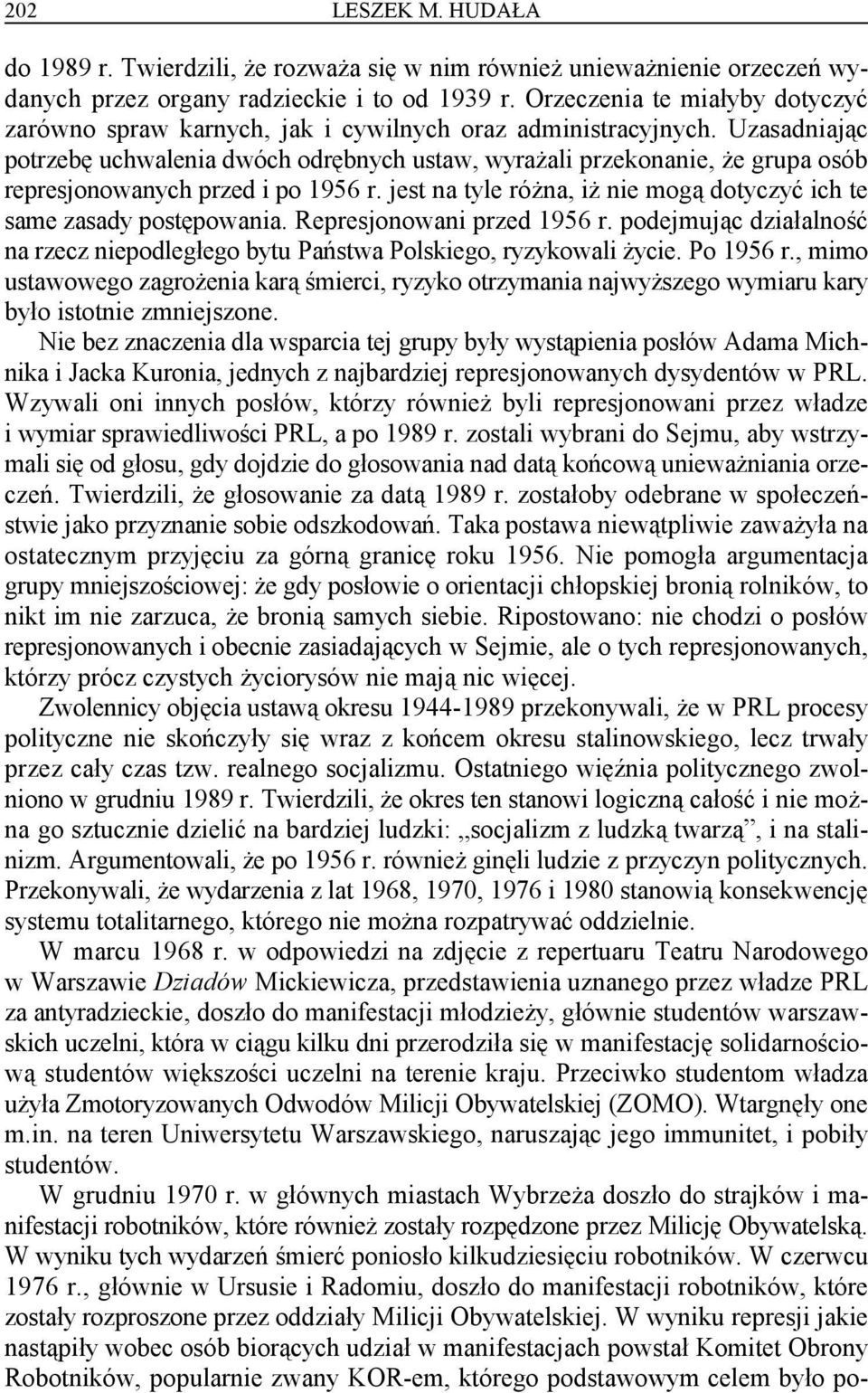 Uzasadniając potrzebę uchwalenia dwóch odrębnych ustaw, wyrażali przekonanie, że grupa osób represjonowanych przed i po 1956 r.