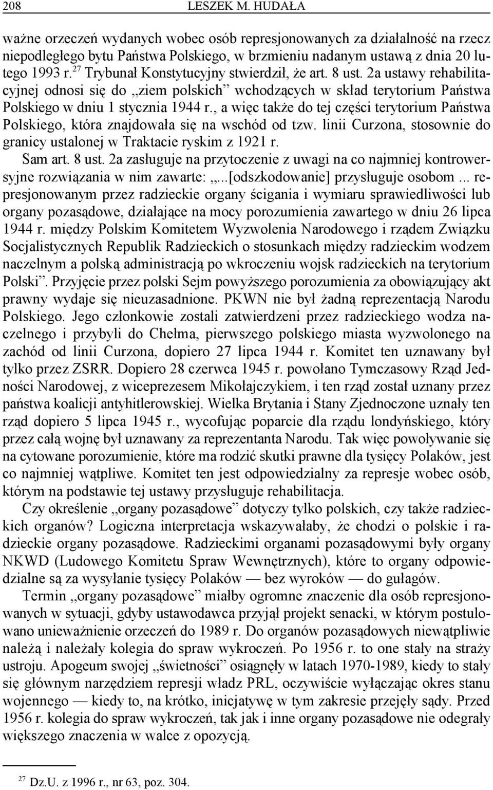 , a więc także do tej części terytorium Państwa Polskiego, która znajdowała się na wschód od tzw. linii Curzona, stosownie do granicy ustalonej w Traktacie ryskim z 1921 r. Sam art. 8 ust.