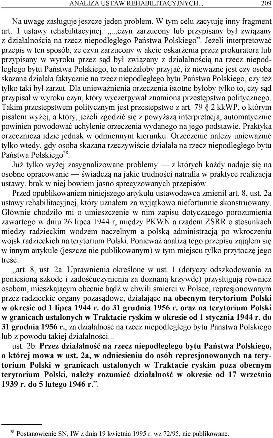 Jeżeli interpretować przepis w ten sposób, że czyn zarzucony w akcie oskarżenia przez prokuratora lub przypisany w wyroku przez sąd był związany z działalnością na rzecz niepodległego bytu Państwa