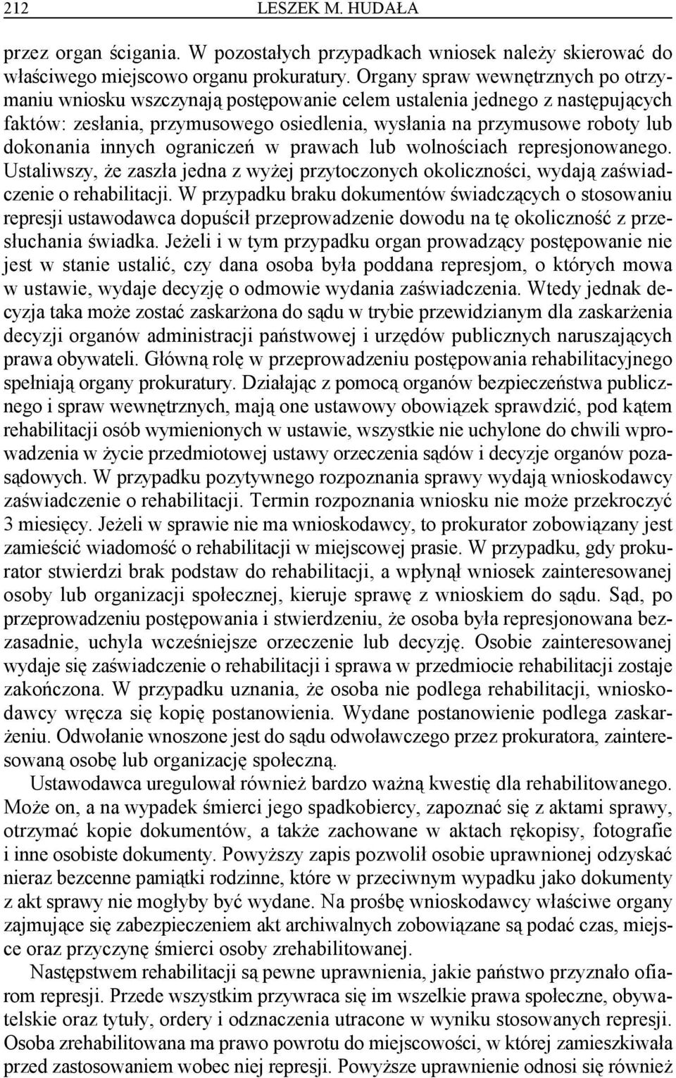 innych ograniczeń w prawach lub wolnościach represjonowanego. Ustaliwszy, że zaszła jedna z wyżej przytoczonych okoliczności, wydają zaświadczenie o rehabilitacji.