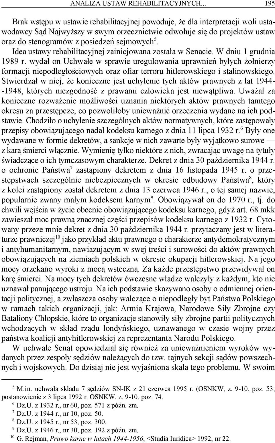 sejmowych. Idea ustawy rehabilitacyjnej zainicjowana została w Senacie. W dniu 1 grudnia 1989 r.