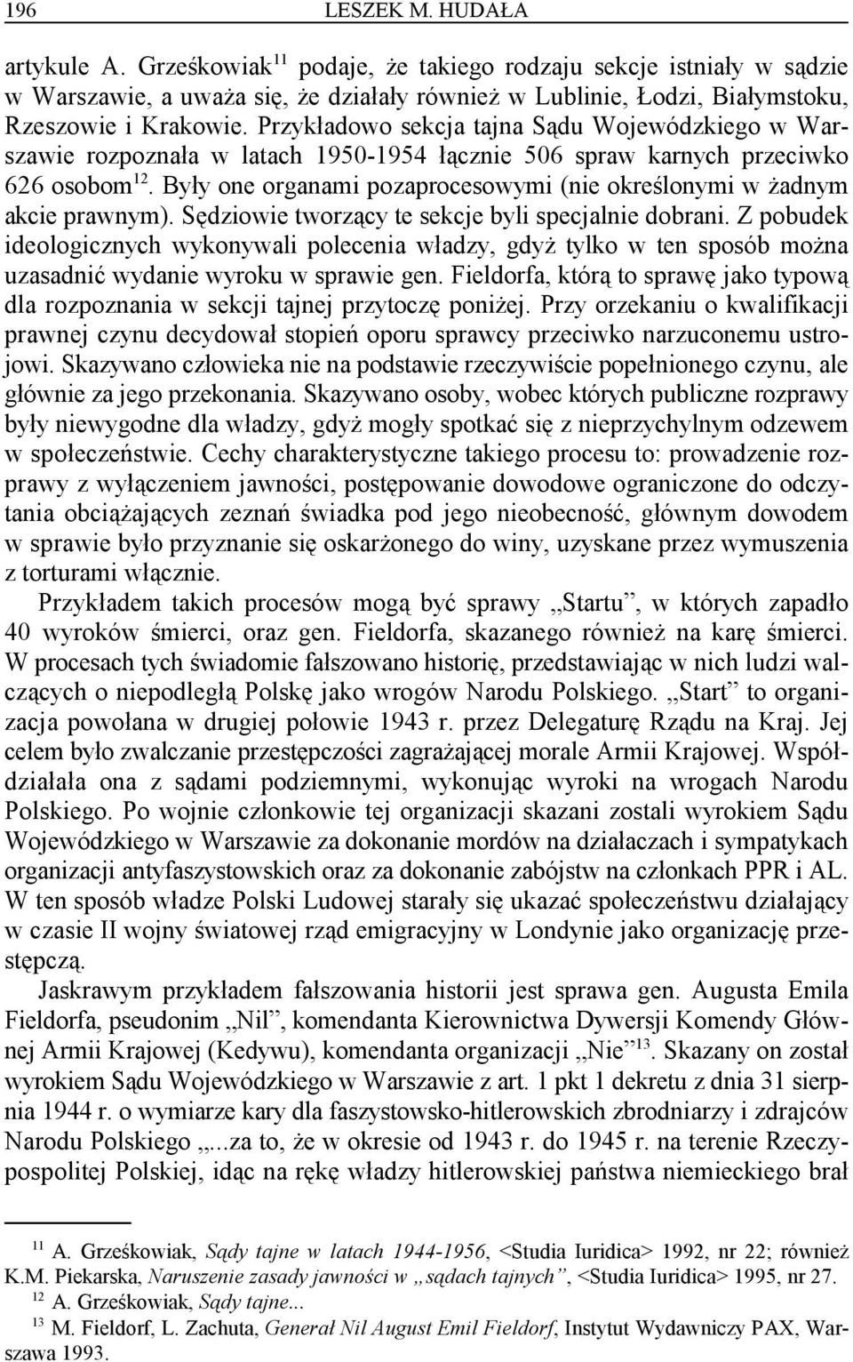 Były one organami pozaprocesowymi (nie określonymi w żadnym akcie prawnym). Sędziowie tworzący te sekcje byli specjalnie dobrani.