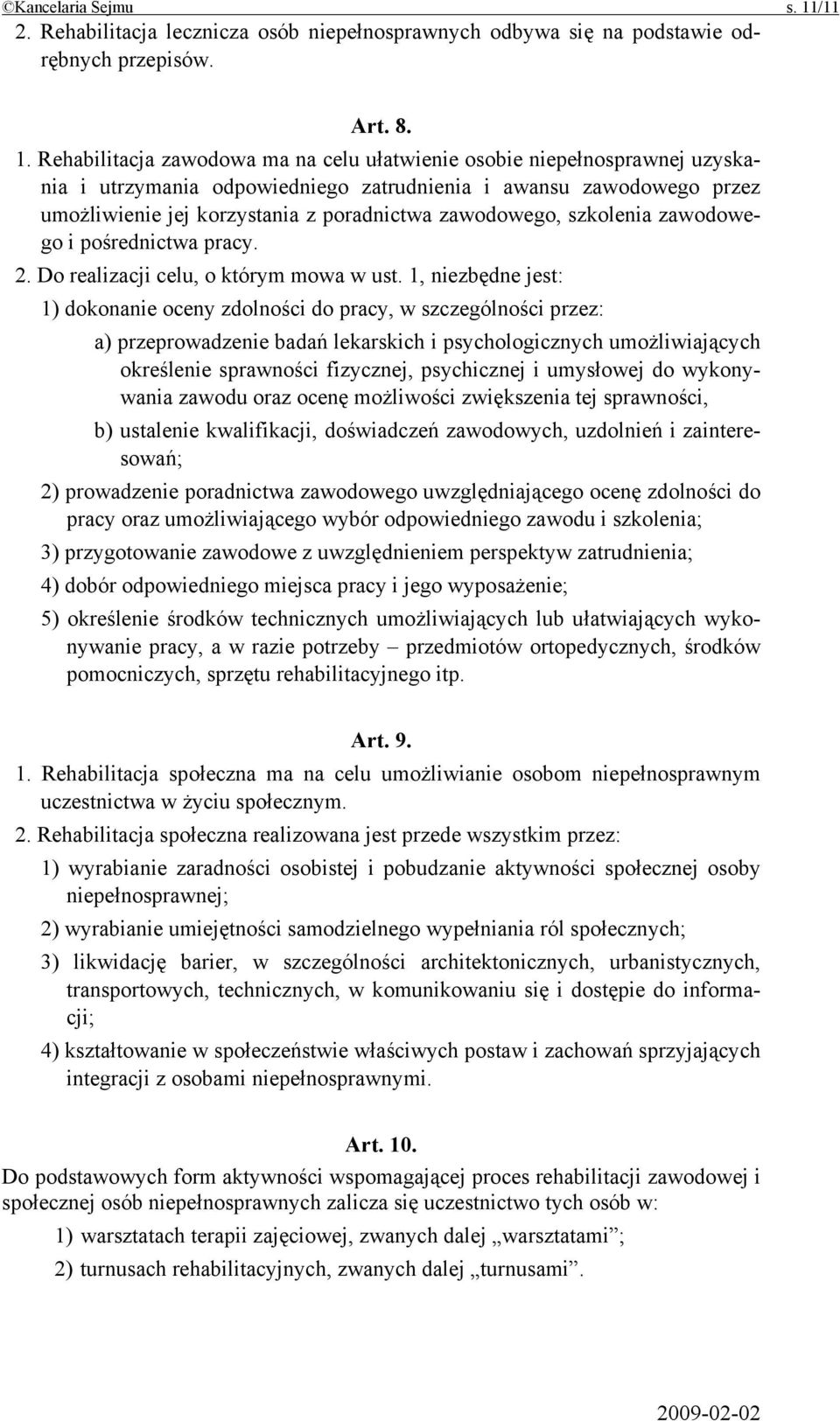 Rehabilitacja zawodowa ma na celu ułatwienie osobie niepełnosprawnej uzyskania i utrzymania odpowiedniego zatrudnienia i awansu zawodowego przez umożliwienie jej korzystania z poradnictwa zawodowego,