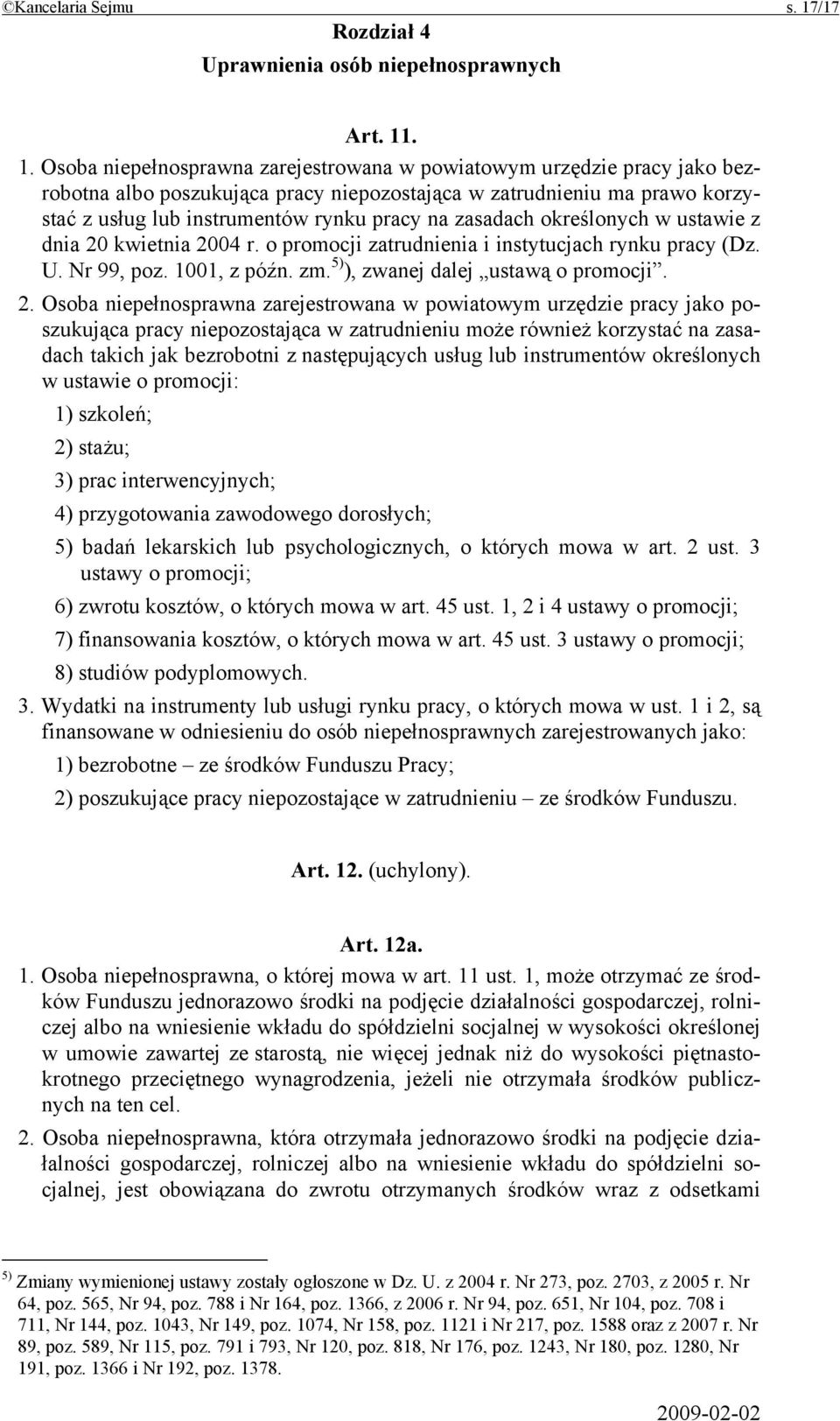 . 1. Osoba niepełnosprawna zarejestrowana w powiatowym urzędzie pracy jako bezrobotna albo poszukująca pracy niepozostająca w zatrudnieniu ma prawo korzystać z usług lub instrumentów rynku pracy na