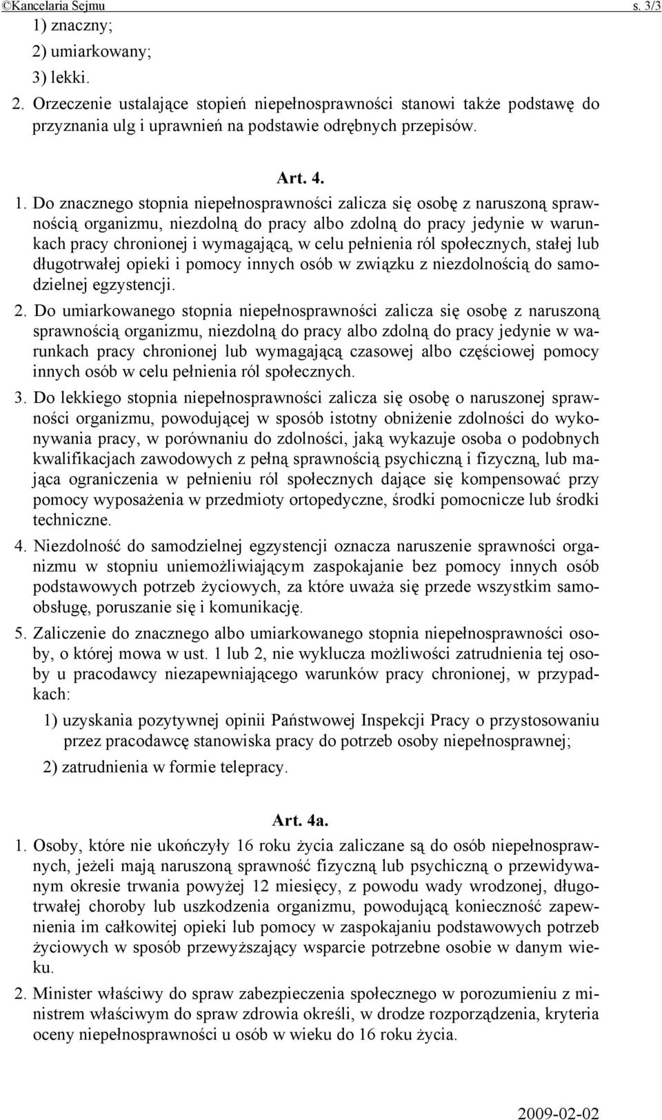 Do znacznego stopnia niepełnosprawności zalicza się osobę z naruszoną sprawnością organizmu, niezdolną do pracy albo zdolną do pracy jedynie w warunkach pracy chronionej i wymagającą, w celu