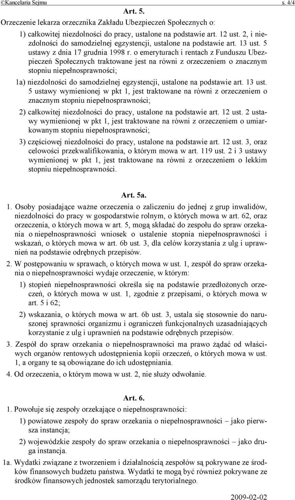 o emeryturach i rentach z Funduszu Ubezpieczeń Społecznych traktowane jest na równi z orzeczeniem o znacznym stopniu niepełnosprawności; 1a) niezdolności do samodzielnej egzystencji, ustalone na