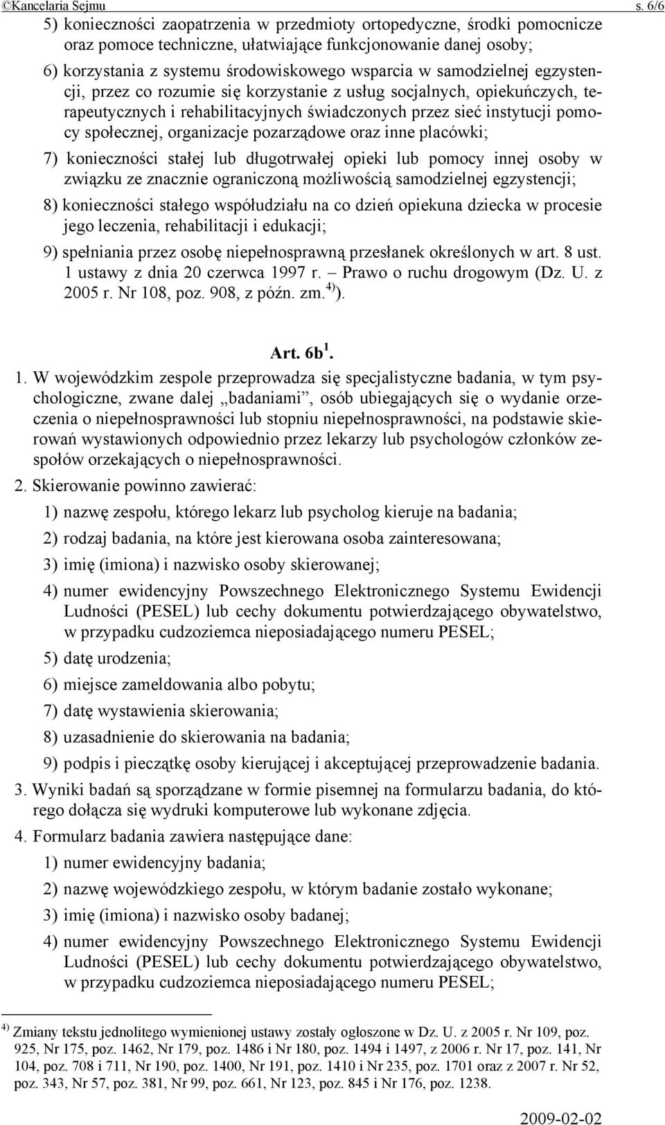 samodzielnej egzystencji, przez co rozumie się korzystanie z usług socjalnych, opiekuńczych, terapeutycznych i rehabilitacyjnych świadczonych przez sieć instytucji pomocy społecznej, organizacje