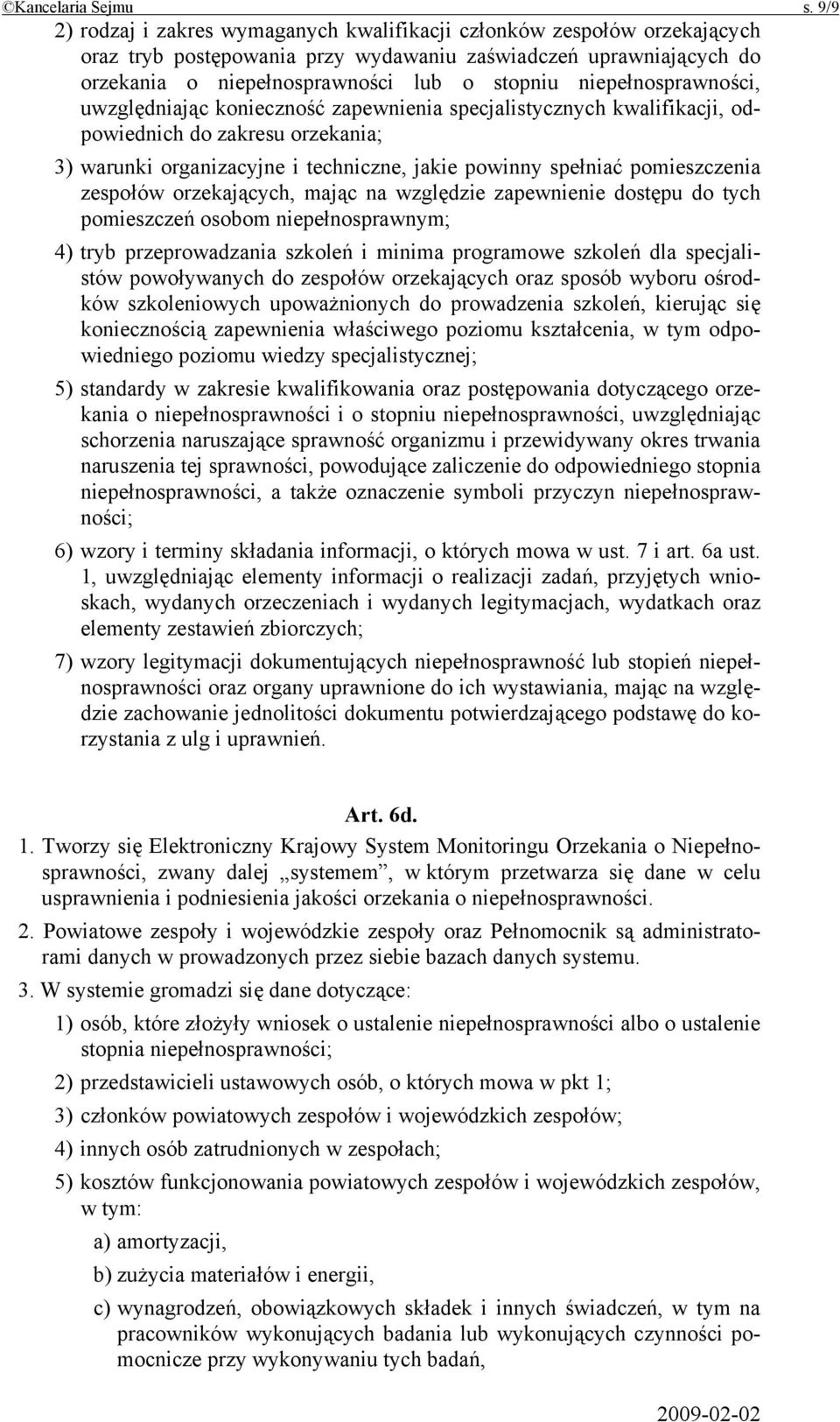 niepełnosprawności, uwzględniając konieczność zapewnienia specjalistycznych kwalifikacji, odpowiednich do zakresu orzekania; 3) warunki organizacyjne i techniczne, jakie powinny spełniać