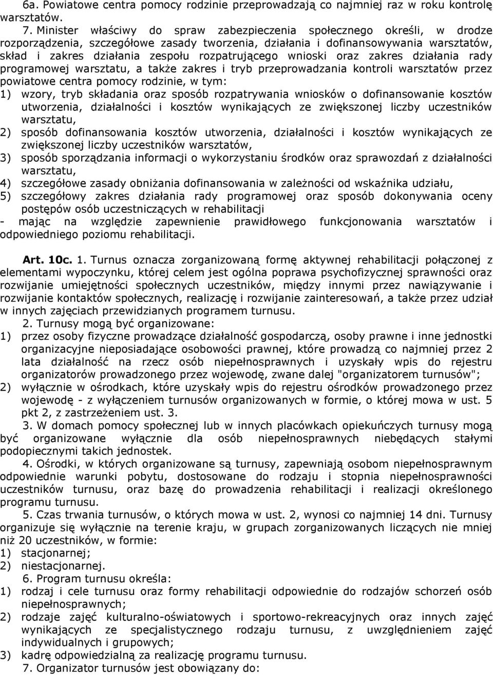 rozpatrującego wnioski oraz zakres działania rady programowej warsztatu, a także zakres i tryb przeprowadzania kontroli warsztatów przez powiatowe centra pomocy rodzinie, w tym: 1) wzory, tryb