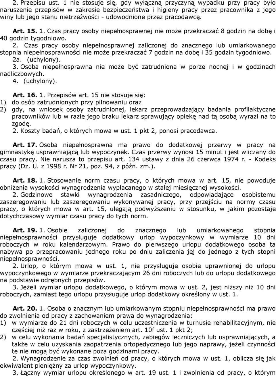 udowodnione przez pracodawcę. Art. 15. 1. Czas pracy osoby niepełnosprawnej nie może przekraczać 8 godzin na dobę i 40 godzin tygodniowo. 2.