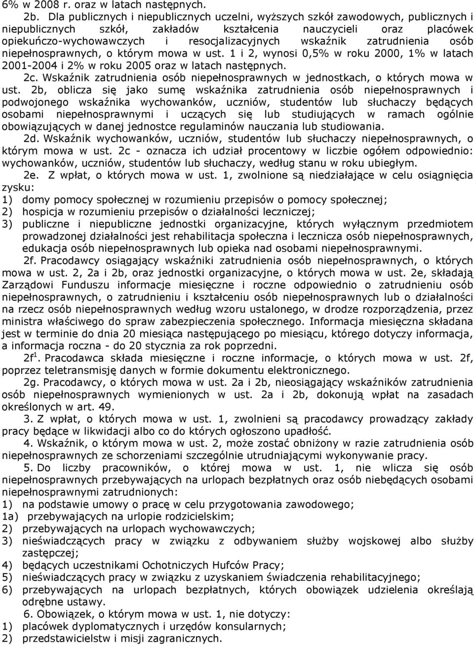 wskaźnik zatrudnienia osób niepełnosprawnych, o którym mowa w ust. 1 i 2, wynosi 0,5% w roku 2000, 1% w latach 2001-2004 i 2% w roku 2005 oraz w latach następnych. 2c.