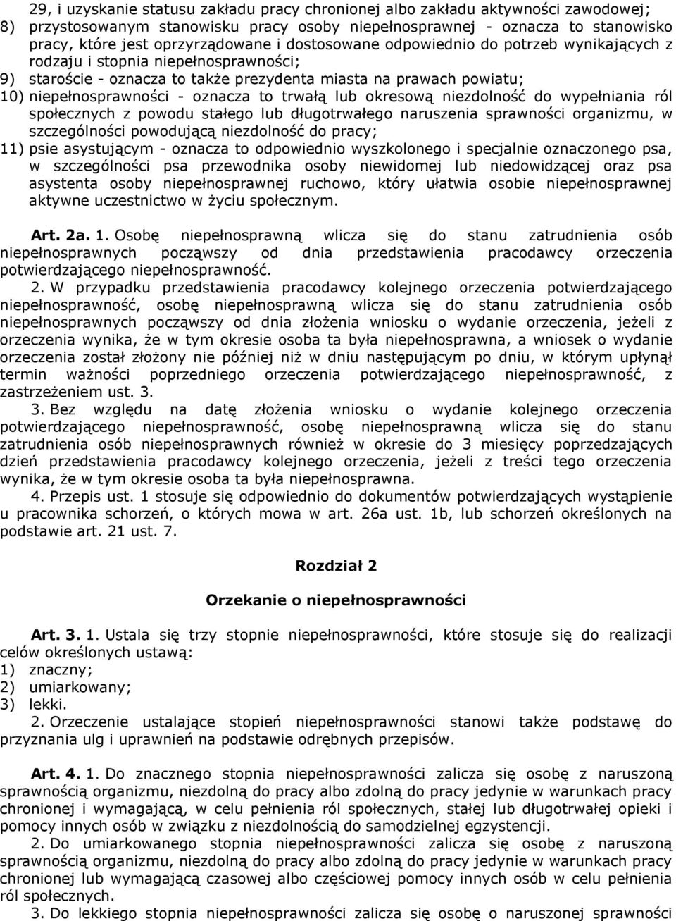 trwałą lub okresową niezdolność do wypełniania ról społecznych z powodu stałego lub długotrwałego naruszenia sprawności organizmu, w szczególności powodującą niezdolność do pracy; 11) psie