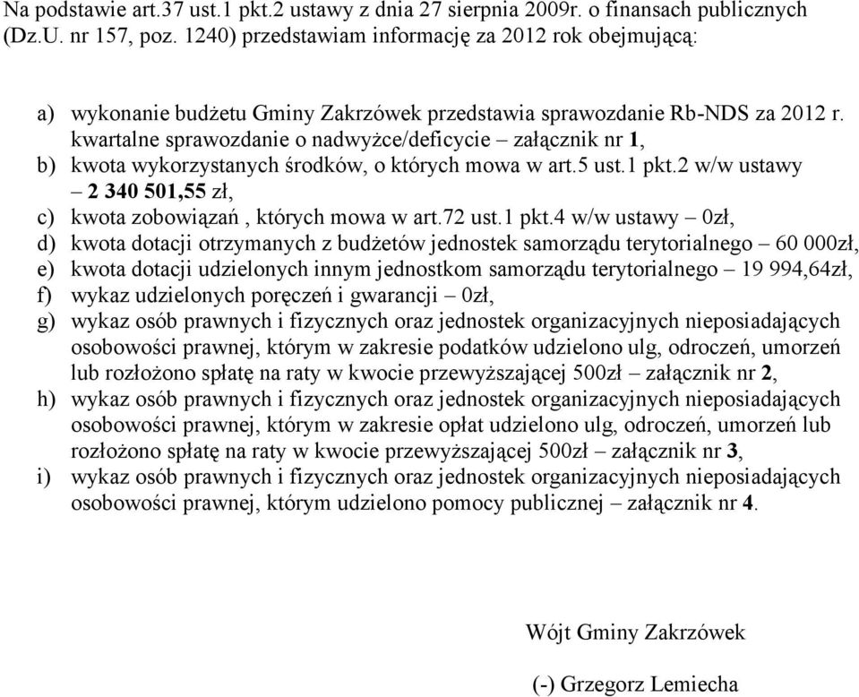 kwartalne sprawozdanie o nadwyżce/deficycie załącznik nr 1, b) kwota wykorzystanych środków, o których mowa w art.5 ust.1 pkt.2 w/w ustawy 2 340 501,55 zł, c) kwota zobowiązań, których mowa w art.