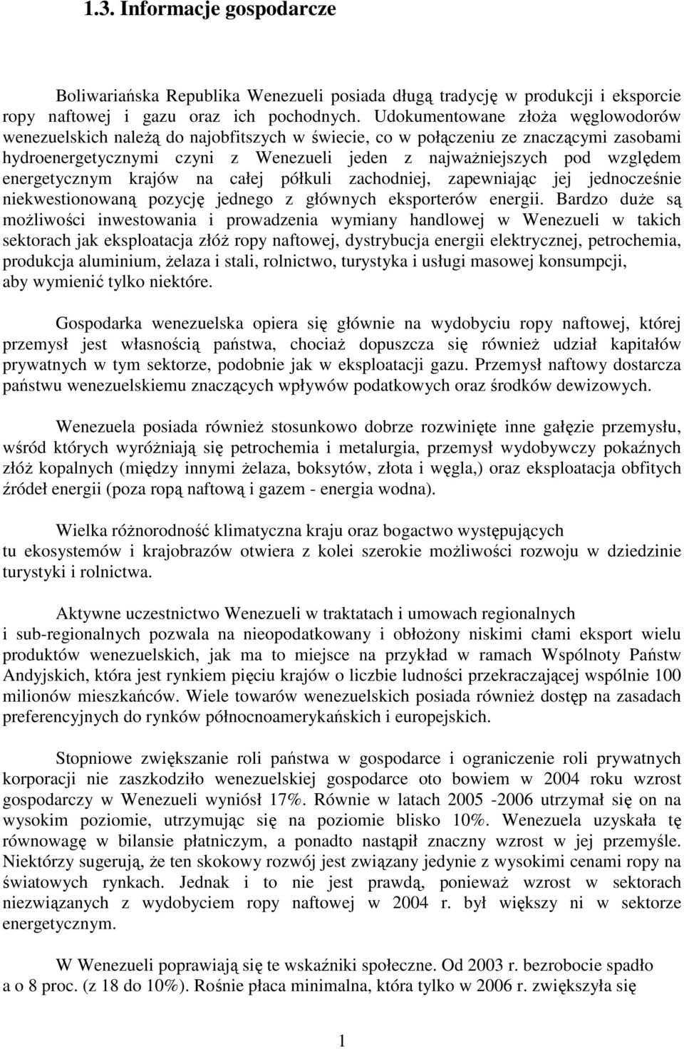 energetycznym krajów na całej półkuli zachodniej, zapewniając jej jednocześnie niekwestionowaną pozycję jednego z głównych eksporterów energii.