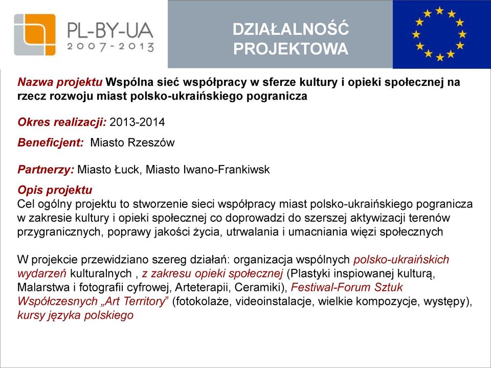 doprowadzi do szerszej aktywizacji terenów przygranicznych, poprawy jakości życia, utrwalania i umacniania więzi społecznych W projekcie przewidziano szereg działań: organizacja wspólnych