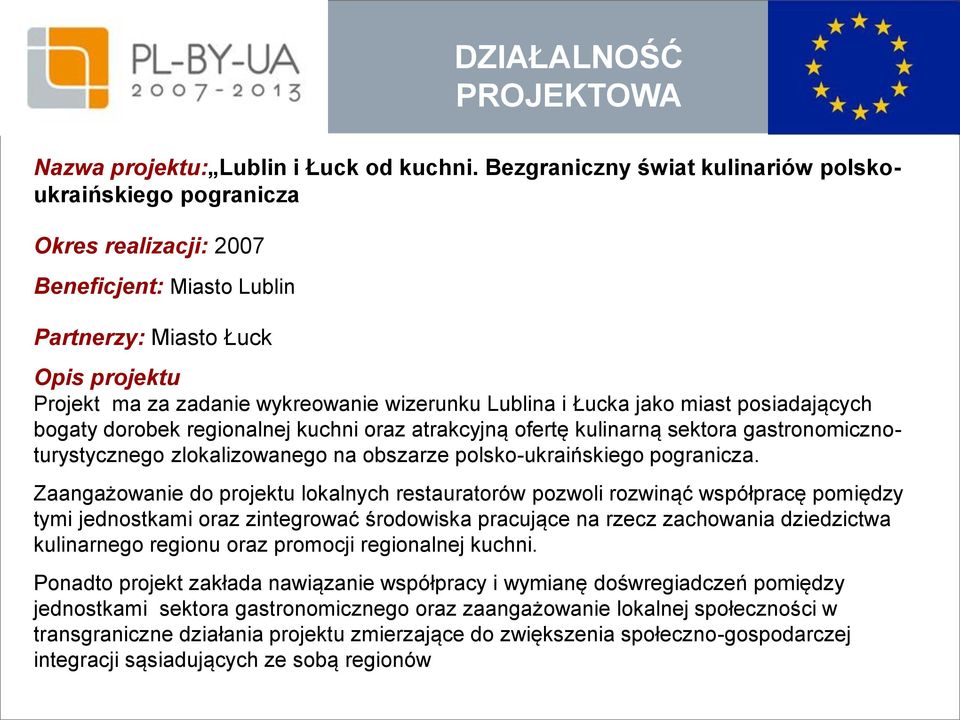 i Łucka jako miast posiadających bogaty dorobek regionalnej kuchni oraz atrakcyjną ofertę kulinarną sektora gastronomicznoturystycznego zlokalizowanego na obszarze polsko-ukraińskiego pogranicza.