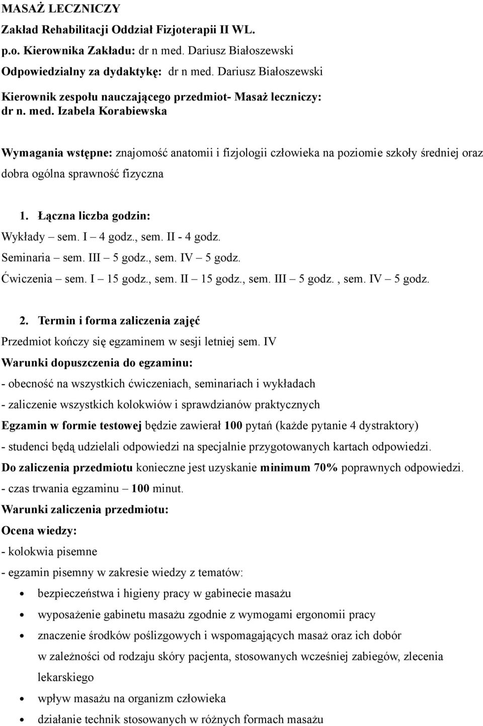 Izabela Korabiewska Wymagania wstępne: znajomość anatomii i fizjologii człowieka na poziomie szkoły średniej oraz dobra ogólna sprawność fizyczna 1. Łączna liczba godzin: Wykłady sem. I 4 godz., sem.