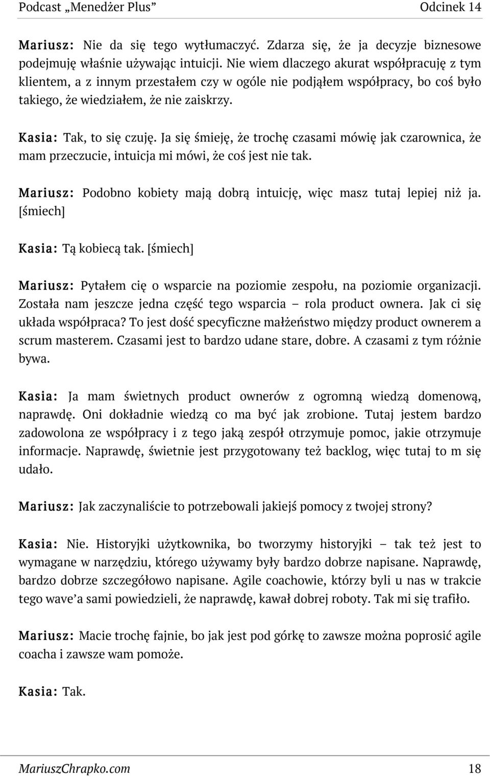 Ja się śmieję, że trochę czasami mówię jak czarownica, że mam przeczucie, intuicja mi mówi, że coś jest nie tak. Mariusz: Podobno kobiety mają dobrą intuicję, więc masz tutaj lepiej niż ja.