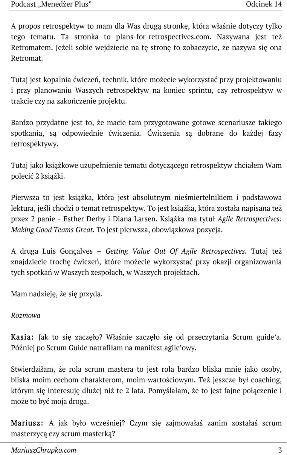 Tutaj jest kopalnia ćwiczeń, technik, które możecie wykorzystać przy projektowaniu i przy planowaniu Waszych retrospektyw na koniec sprintu, czy retrospektyw w trakcie czy na zakończenie projektu.