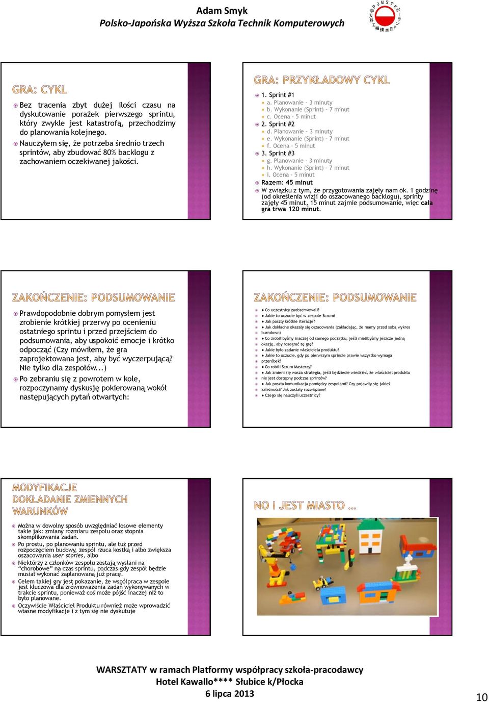 Sprint #2 d. Planowanie 3 minuty e. Wykonanie (Sprint) 7 minut f. Ocena 5 minut 3. Sprint #3 g. Planowanie 3 minuty h. Wykonanie (Sprint) 7 minut i.