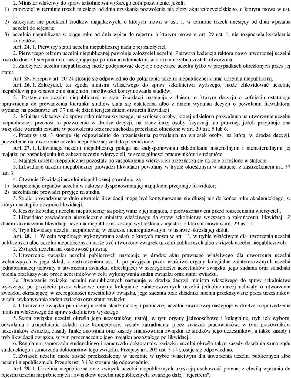 1, w terminie trzech miesięcy od dnia wpisania uczelni do rejestru; 3) uczelnia niepubliczna w ciągu roku od dnia wpisu do rejestru, o którym mowa w art. 29 ust.