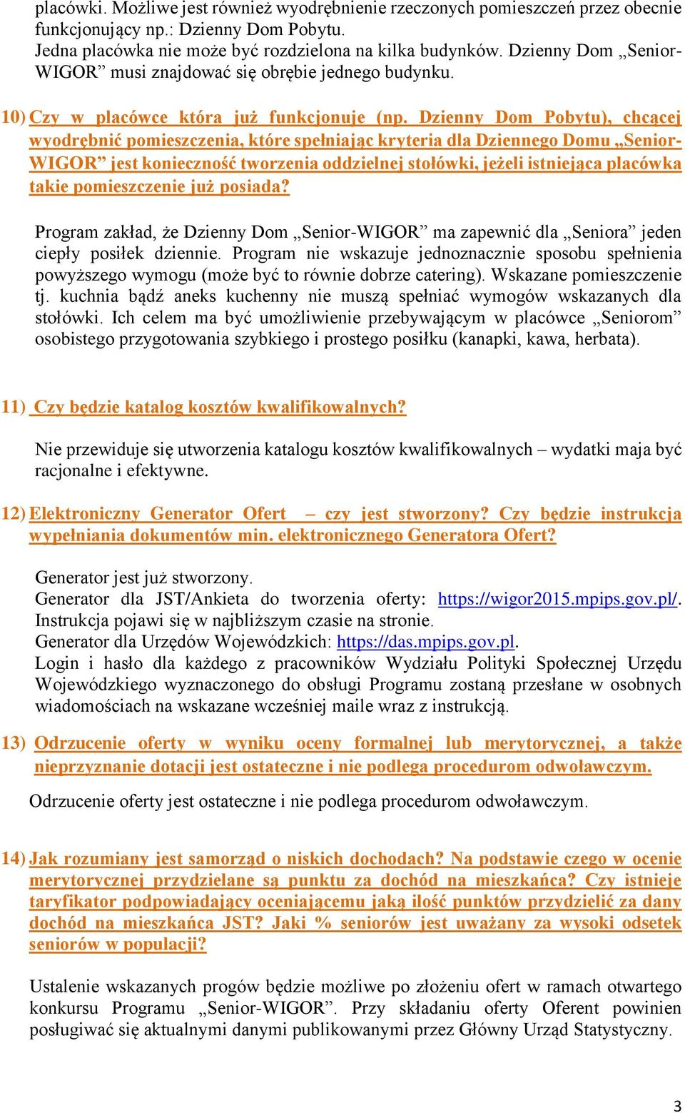 Dzienny Dom Pobytu), chcącej wyodrębnić pomieszczenia, które spełniając kryteria dla Dziennego Domu Senior- WIGOR jest konieczność tworzenia oddzielnej stołówki, jeżeli istniejąca placówka takie