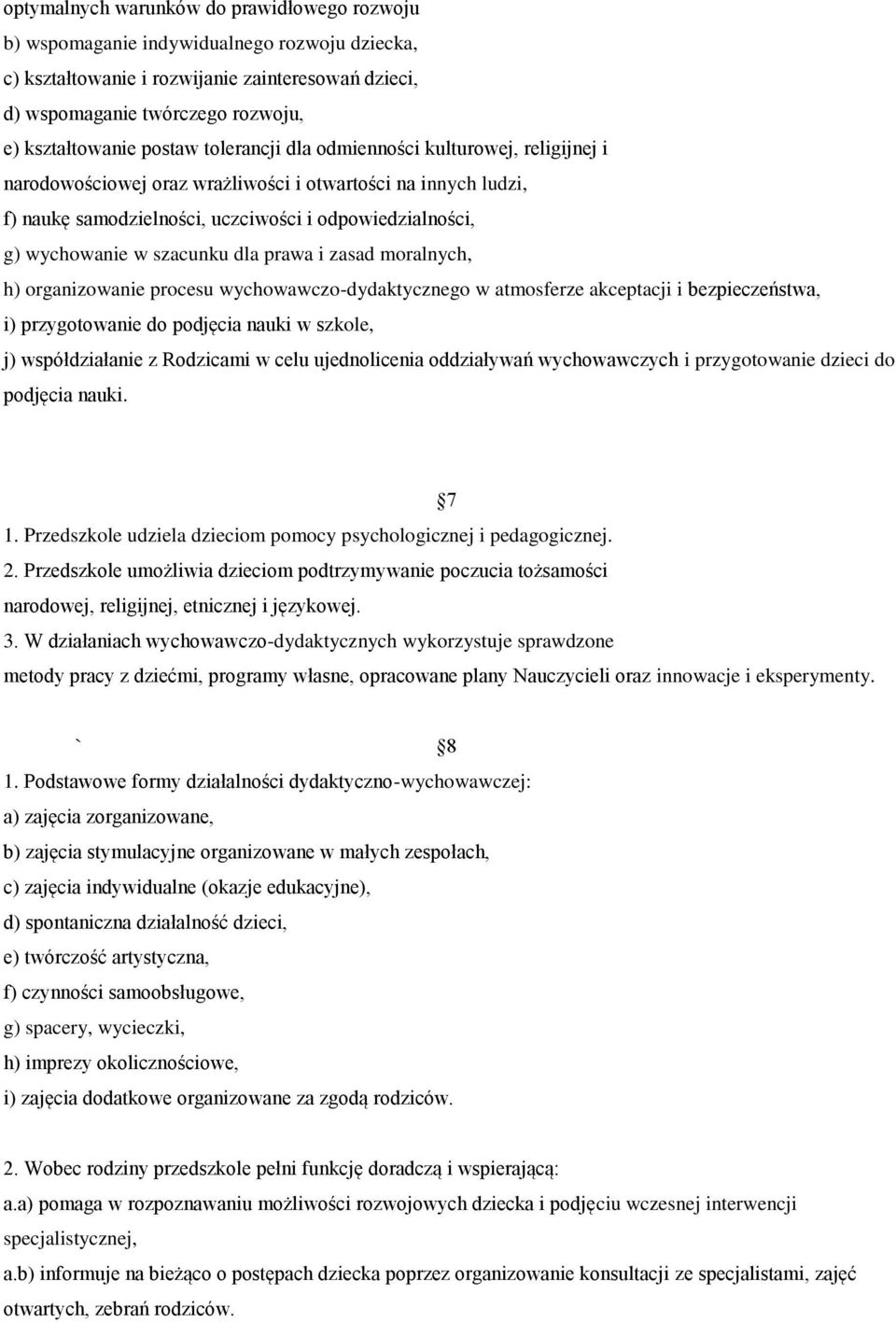 szacunku dla prawa i zasad moralnych, h) organizowanie procesu wychowawczo-dydaktycznego w atmosferze akceptacji i bezpieczeństwa, i) przygotowanie do podjęcia nauki w szkole, j) współdziałanie z