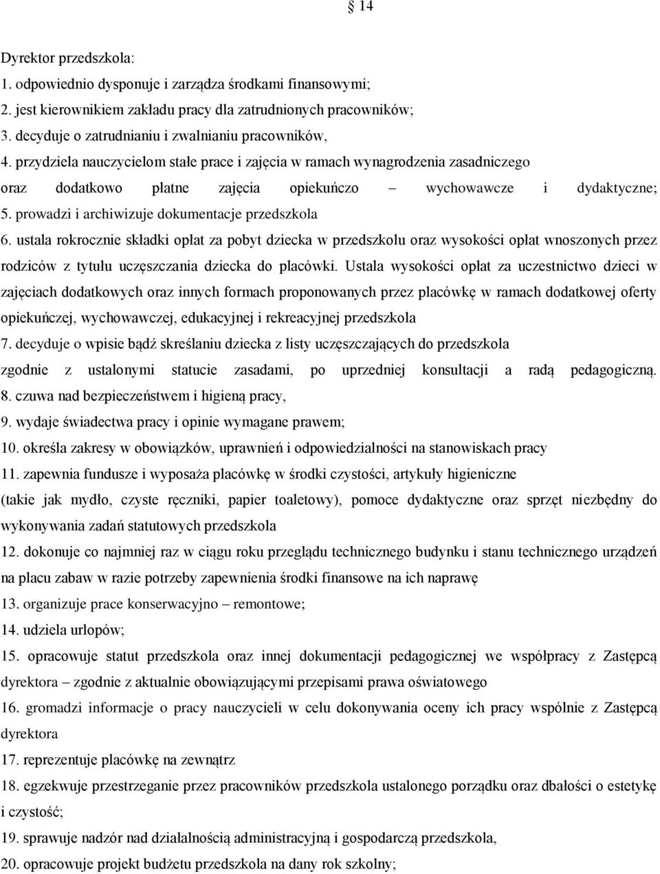 przydziela nauczycielom stałe prace i zajęcia w ramach wynagrodzenia zasadniczego oraz dodatkowo płatne zajęcia opiekuńczo wychowawcze i dydaktyczne; 5.