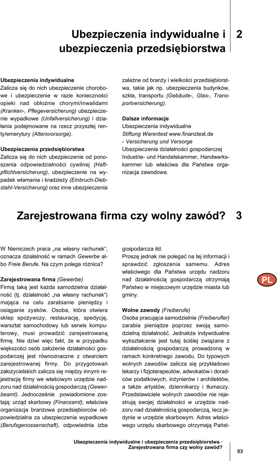 Ubezpieczenia przedsi biorstwa Zalicza si do nich ubezpieczenie od ponoszenia odpowiedzialno ci cywilnej (Haftpflichtversicherung), ubezpieczenie na wypadek w±amania i kradzie y