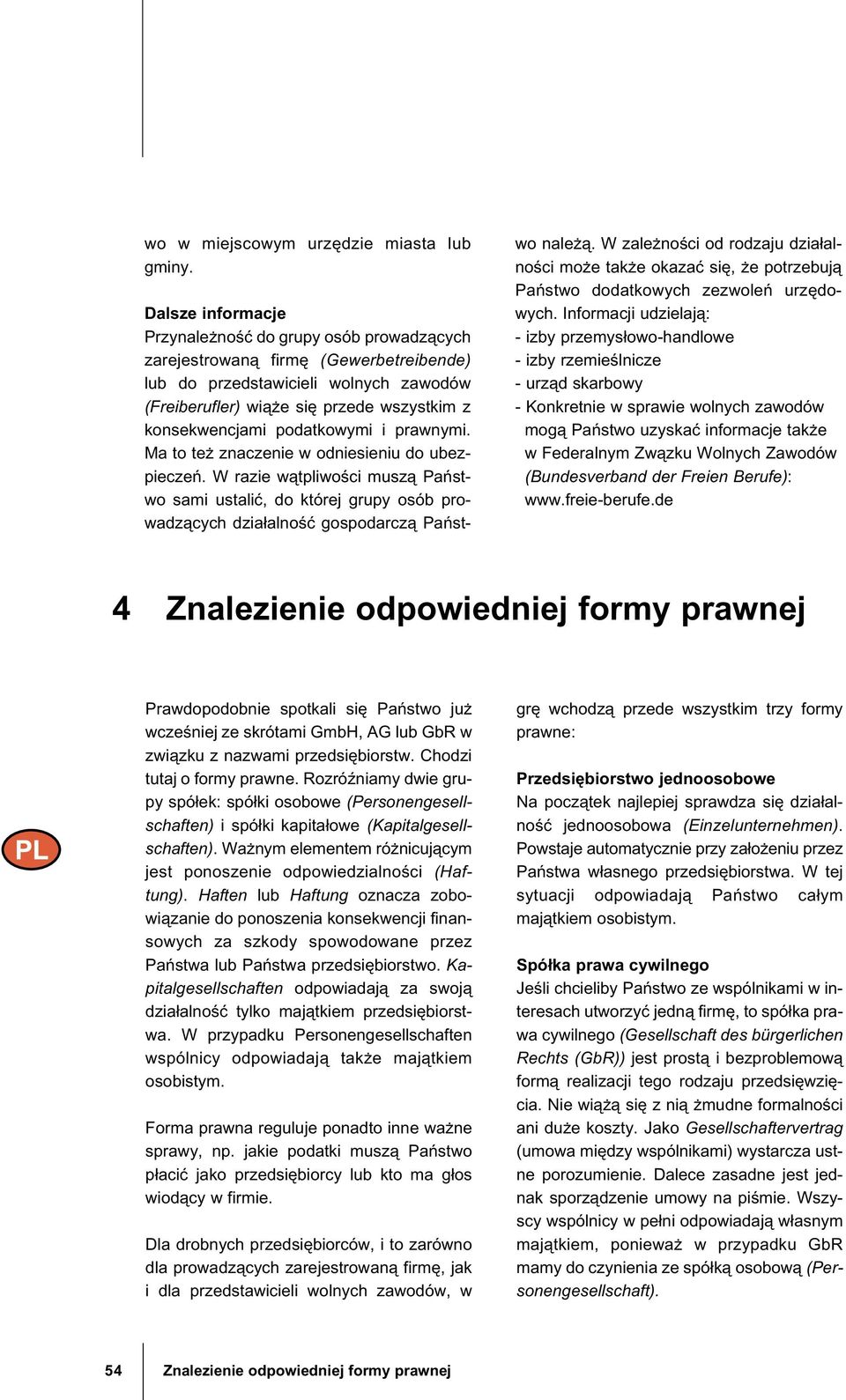 Ma to te znaczenie w odniesieniu do ubezpiecze. W razie w tpliwo ci musz Pa stwo sami ustali, do której grupy osób prowadz cych dzia±alno gospodarcz Pa stwo nale.