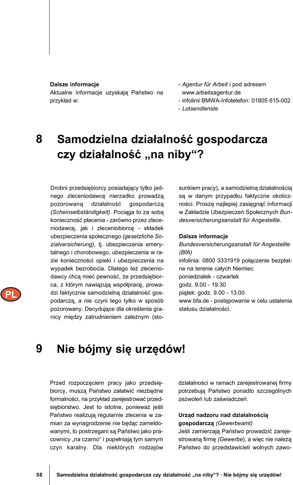 Drobni przedsi biorcy posiadaj cy tylko jednego zleceniodawc nierzadko prowadz pozorowan dzia±alno gospodarcz (Scheinselbständigkeit).